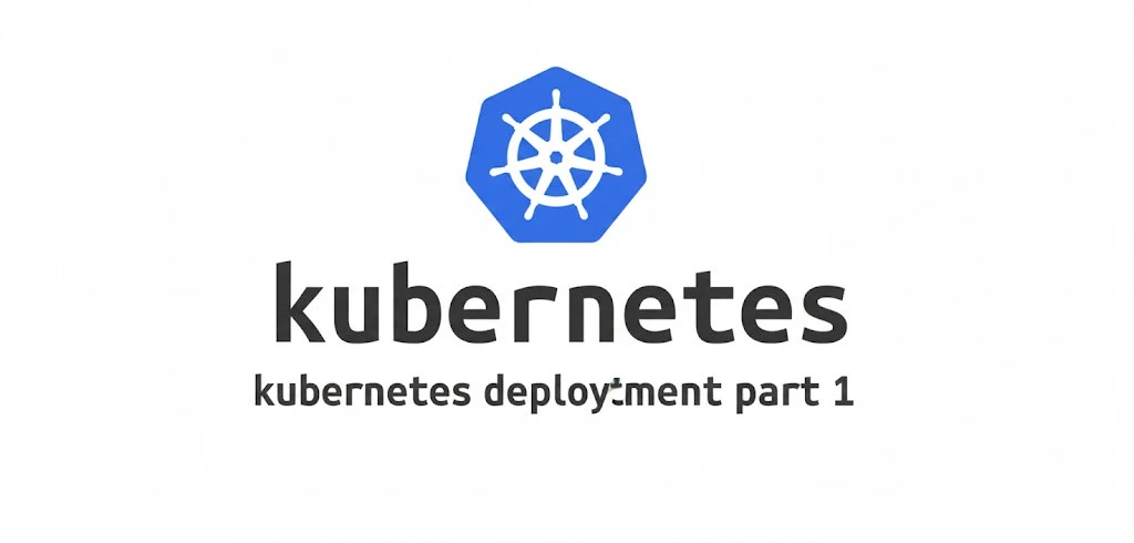 Kubernetes Deployments Part 1: Foundations & Core Concepts cover image